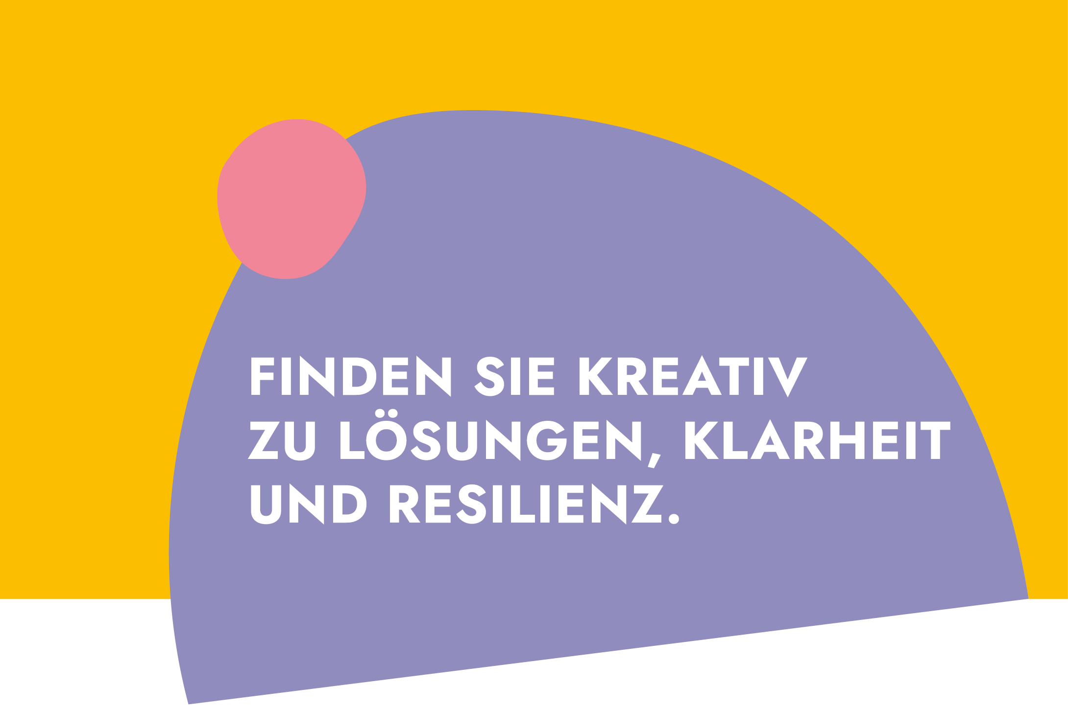 Finden Sie kreativ zu Lösungen. Klarheit und Resilienz.